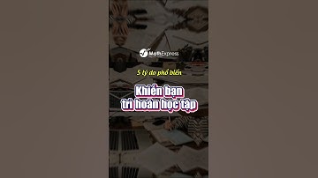 Bật mí 5 lí do khiến bạn bị trì hoãn #mathexpress #studywithme #study #tipsandtricks #motivation