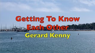 Getting To Know Each Other - Gerard Kenny | Lyrics
