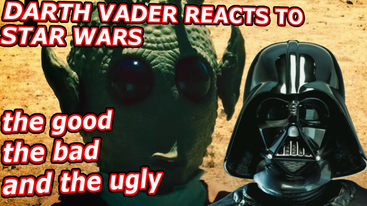 STAR WARS The Good the Bad and the Ugly DARTH VADER REACTION - YouTube