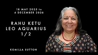 Rahu Ketu in Aquarius Leo plus Kal Sarpa 1/2: Komilla Sutton