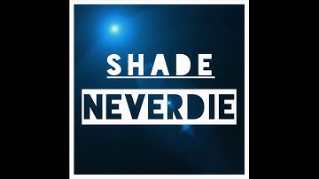 SHADE - Neverdie (Demo)