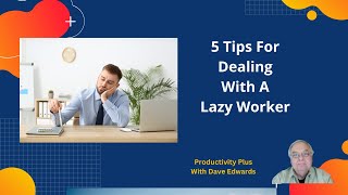 5 Tips for Dealing With A Lazy Worker