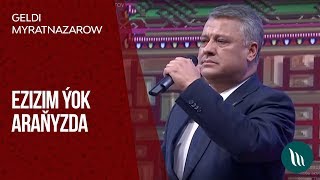 Geldi Myratnazarow - Ezizim ýok araňyzda | 2019