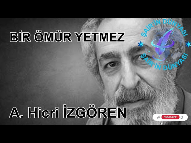 A. Hicri İZGÖREN'in BİR ÖMÜR YETMEZ Şiiri class=