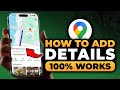 How To Add Details in Google Maps (FAST & EASY) | 100% WORKS | NO Yapping, To The Point!