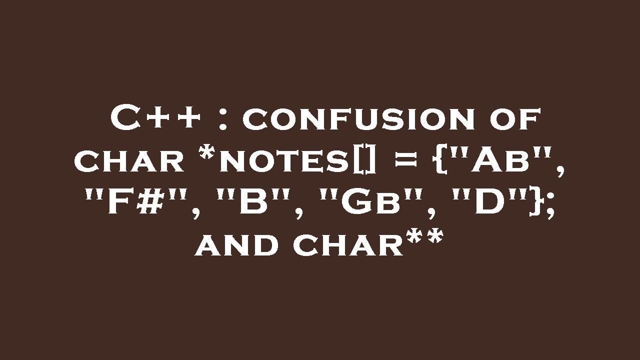 C++ : confusion of char *notes[] = {
