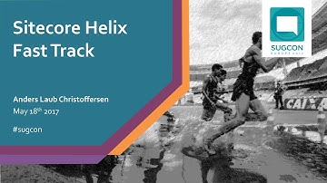 ANDERS LAUB | SITECORE HELIX FAST TRACK / DEMYSTIFIED