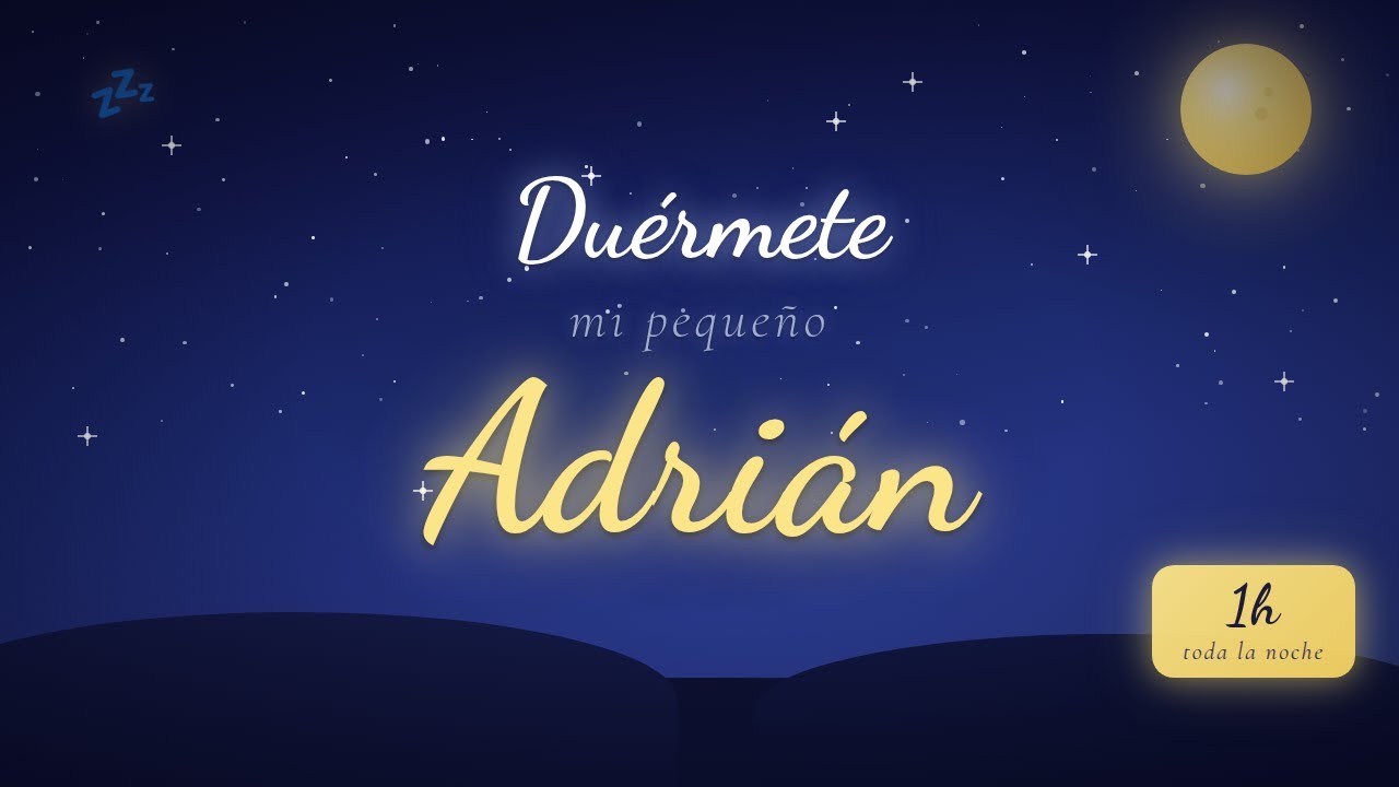 Canción de cuna Adrián — 60 min de música para dormir bebés toda la noche 🌙