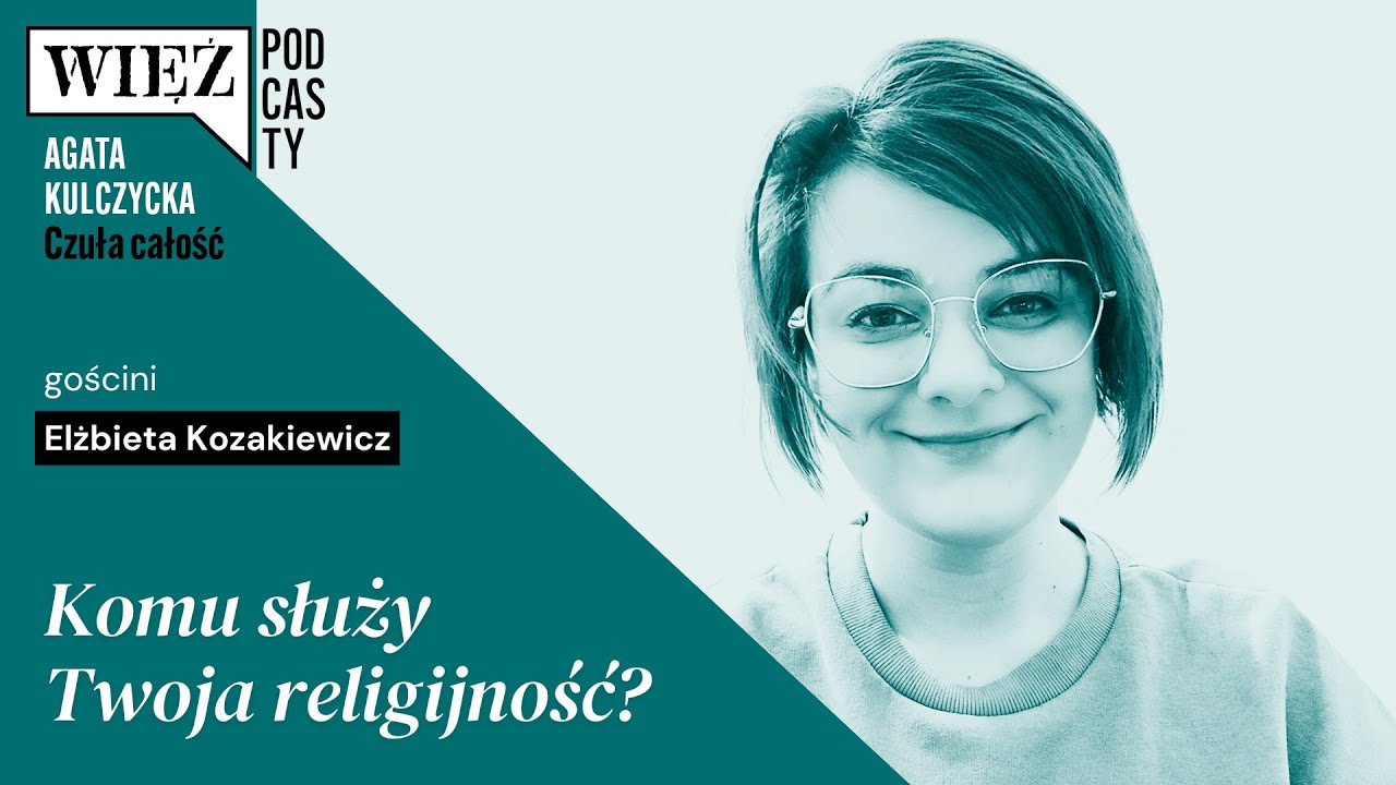 Komu służy Twoja religijność? Rozmawiają Elżbieta Kozakiewicz i Agata Kulczycka