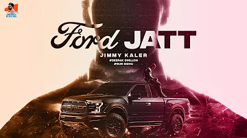 Ford Jatt (Full Song) Jimmy Kaler & Deepak Dhillon Ft Gur Sidhu | New Punjabi Song 2022