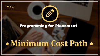 Problem 12. Minimum Cost Path | Programming Questions for Placement Preparation | CampusX