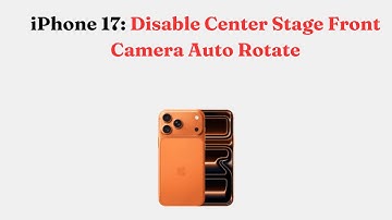 iPhone 17: Disable Center Stage Front Camera Auto Rotate
