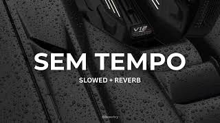 SEM TEMPO (Ultra Slowed + Reverb)