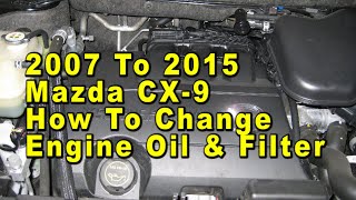2007 To 2015 Mazda CX-9 How To Change Engine Oil & Filter With Part Numbers - Duratec 37 MZI 3.7L V6