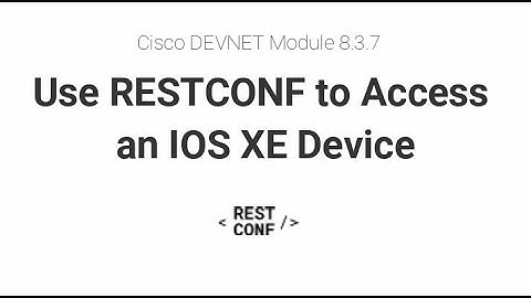 8.3.7 Use RESTCONF to Access an IOS XE Device
