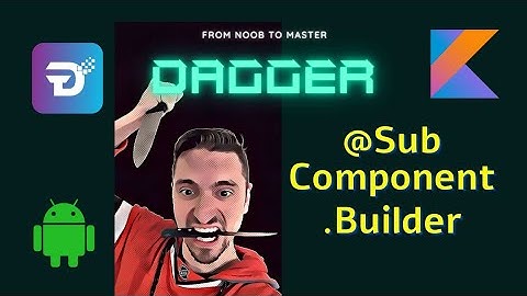 Dagger - Kotlin - Subcomponent Builder 12
