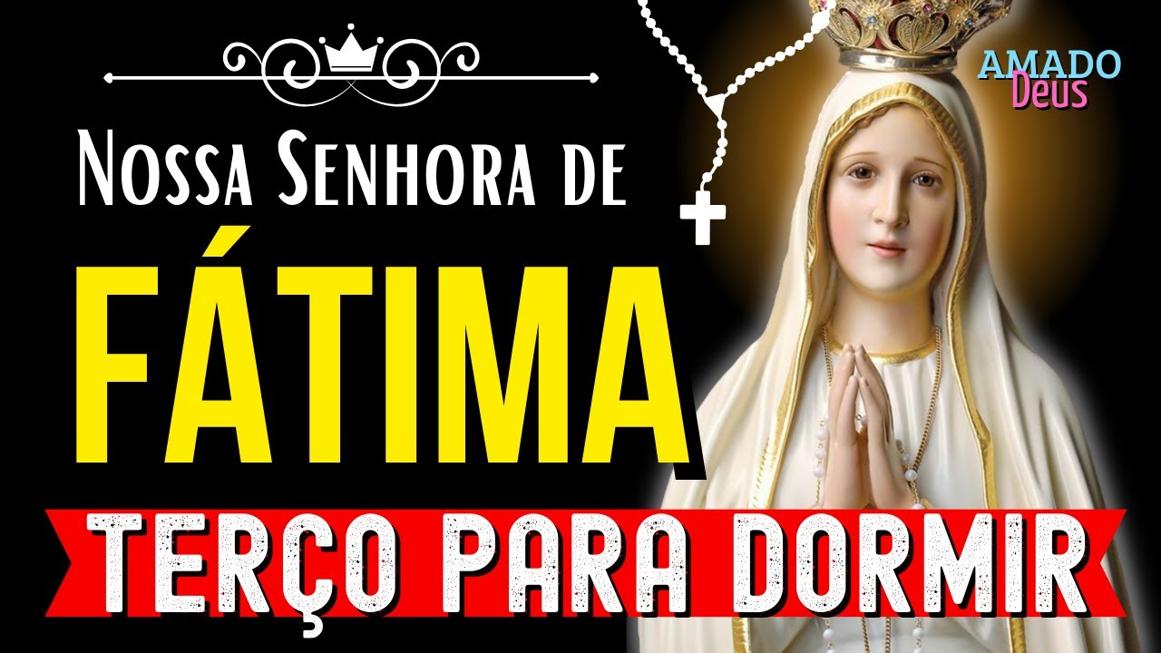 TERÇO DE  NOSSA SENHORA DE FÁTIMA, terço para dormir, Amado Deus, momento de oração