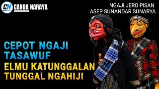 WAYANG GOLEK || CEPOT NGAJI ELMU TASAWUF || TUNGGAL NGAHIJI ELMU KATUNGGALAN || ASEP SUNANDAR