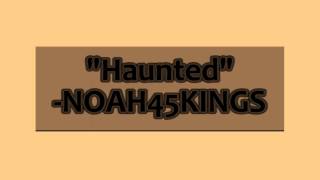 NOAH45KINGS - Haunted (Explicit)