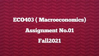 ECO403 Assignment No.01 FALL2021