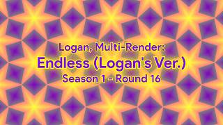 Logan, Multi-Render: Endless (Logan's Ver.) | Season 1 - Round 16