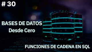 Bases De Datos Desde Cero | FUNCIONES DE CADENA EN SQL #30