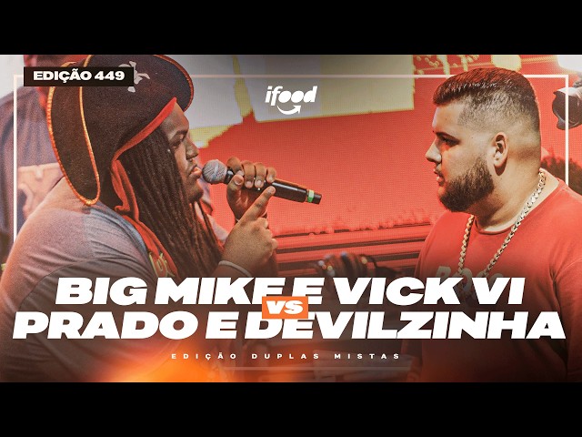 BIG MIKE E VICK VI X PRADO E DEVILZINHA (RJ) | SEMIFINAL | 449ª