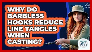 Why Do Barbless Hooks Reduce Line Tangles When Casting? - Chasing Big Fish