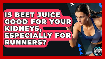 Is Beet Juice Good For Your Kidneys, Especially For Runners? - Running Beyond Limits