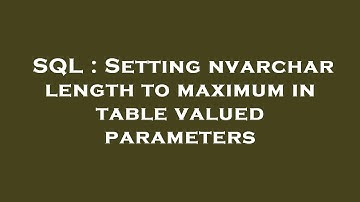 SQL : Setting nvarchar length to maximum in table valued parameters