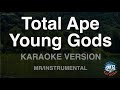 Total Ape-Young Gods (MR/Instrumental) (Karaoke Version)