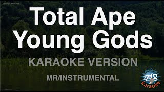 Total Ape-Young Gods (MR/Instrumental) (Karaoke Version)