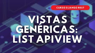 17.- Curso Django REST |  Vistas Genéricas: LISTAPIVIEW