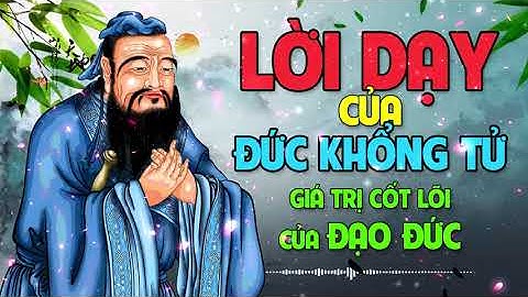 Lời dạy của đức Khổng Tử - Giá trị cốt lõi của đạo đức | Tri Thức Ngàn Đời