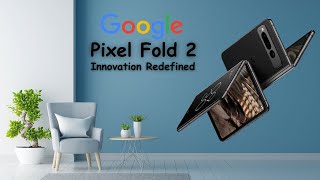 Unlocking Pixel Perfect Brilliance: Google Pixel Fold 2 Secrets Revealed!