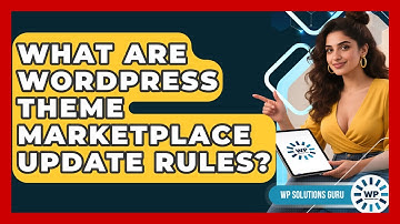 What Are WordPress Theme Marketplace Update Rules? - WP Solutions Guru