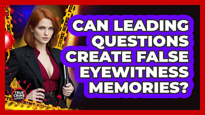 Can Leading Questions Create False Eyewitness Memories? - True Crime Lovers