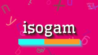 How To Say Isogam High Quality Voices