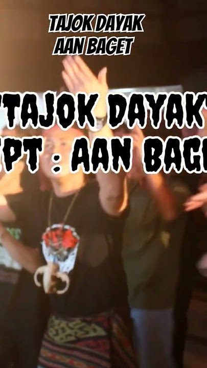 Tajok Dayak - Aan Baget