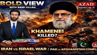 Iran vs Israel War | Khamenei Killed Pakistan vs Afghanistan Conflict | Bold View with Sami Ullah