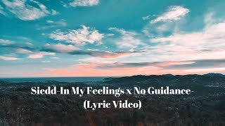 Siedd-In My Feelings x No Guidance-(Lyric Video)