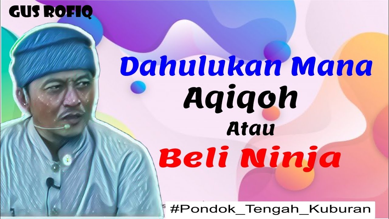 Gus Rofiq Rj Dahulukan Mana Qorban Aqiqoh Atau Beli Ninja | Gus Rofiq | T.Q.S At ...
