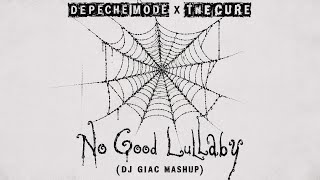 Depeche Mode x The Cure - No Good Lullaby (DJ Giac Mashup)