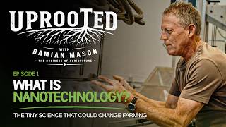 What Is Nanotechnology? The Tiny Science That Could Change Farming | Uprooted Episode 1 @DamianMasonChannel