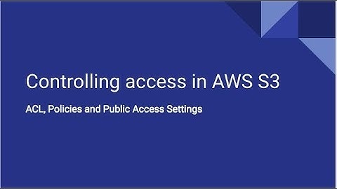 Controlling Access in AWS S3 through ACL, Bucket Policies and Public Access Settings