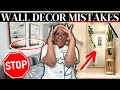 7 Wall Decor Mistakes That CHEAPEN Your Home and How to Fix Them!