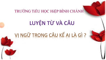 Vị ngữ trong câu kể ai là gì?