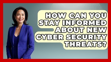 How Can You Stay Informed About New Cyber Security Threats? - Learn About Libertarianism