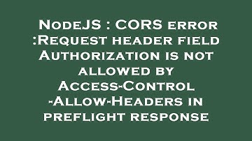 NodeJS : CORS error :Request header field Authorization is not allowed by Access-Control-Allow-Heade