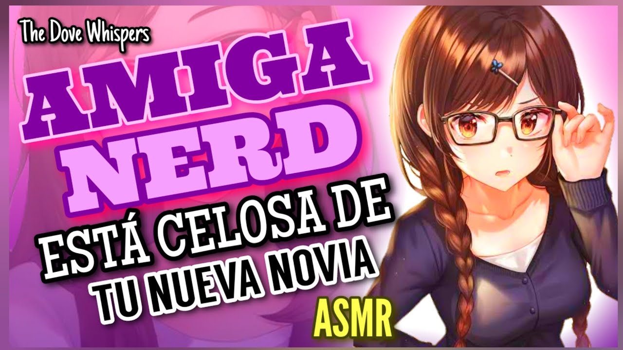 ¿Tan pronto son novios? 💕 AMIGA NERD se pone CELOSA de tu nueva NOVIA~ASMR Roleplay Anime